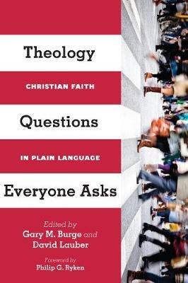 Theology Questions Everyone Asks – Christian Faith in Plain Language - Gary M. Burge,David Lauber,Philip Ryken - cover