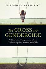 The Cross and Gendercide: A Theological Response to Global Violence Against Women and Girls