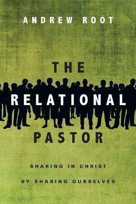 The Relational Pastor – Sharing in Christ by Sharing Ourselves - Andrew Root - cover