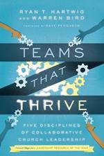 Teams That Thrive - Five Disciplines of Collaborative Church Leadership
