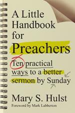 A Little Handbook for Preachers – Ten Practical Ways to a Better Sermon by Sunday