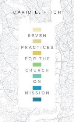 Seven Practices for the Church on Mission - David E. Fitch - cover