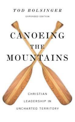 Canoeing the Mountains – Christian Leadership in Uncharted Territory - Tod Bolsinger - cover