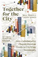 Together for the City – How Collaborative Church Planting Leads to Citywide Movements