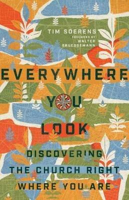Everywhere You Look – Discovering the Church Right Where You Are - Tim Soerens,Walter Brueggemann - cover