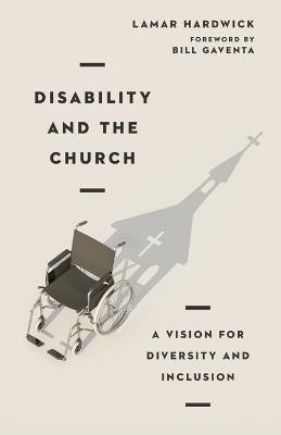 Disability and the Church - A Vision for Diversity and Inclusion - Lamar Hardwick,Bill Gaventa - cover