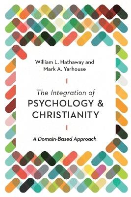 The Integration of Psychology and Christianity – A Domain–Based Approach - William L. Hathaway,Mark A. Yarhouse,Stephen E. Parker - cover