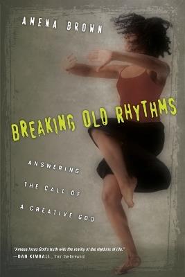 Breaking Old Rhythms: Answering the Call of a Creative God - Amena Brown - cover