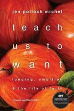 Teach Us to Want – Longing, Ambition and the Life of Faith