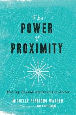 The Power of Proximity - Moving Beyond Awareness to Action - Michelle Ferrig Warren,Noel Castellanos - cover