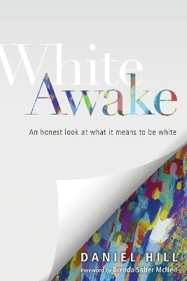 White Awake – An Honest Look at What It Means to Be White - Daniel Hill,Brenda Salter Mcneil - cover