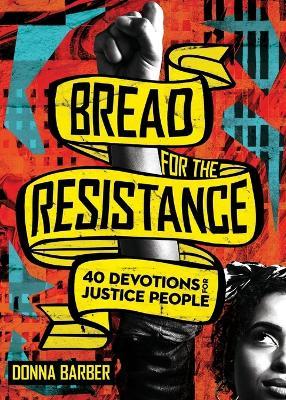 Bread for the Resistance – Forty Devotions for Justice People - Donna Barber - cover