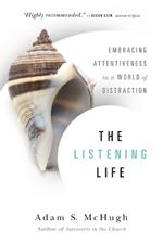 The Listening Life – Embracing Attentiveness in a World of Distraction