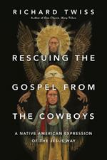 Rescuing the Gospel from the Cowboys – A Native American Expression of the Jesus Way
