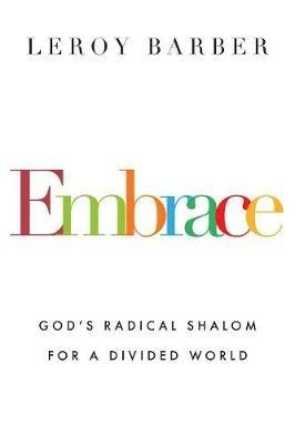 Embrace - God`s Radical Shalom for a Divided World - Leroy Barber - cover