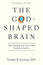 The God-Shaped Brain - How Changing Your View of God Transforms Your Life