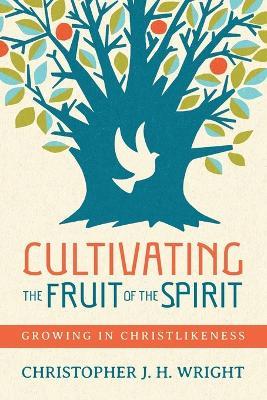 Cultivating the Fruit of the Spirit: Growing in Christlikeness - Christopher J.H. Wright - cover