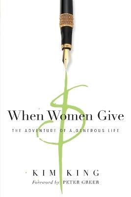 When Women Give - The Adventure of a Generous Life - Kim King,Peter Greer - cover