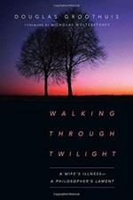 Walking Through Twilight – A Wife's Illness – A Philosopher's Lament