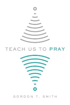Teach Us to Pray - Gordon T. Smith - cover