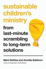 Sustainable Children`s Ministry - From Last-Minute Scrambling to Long-Term Solutions