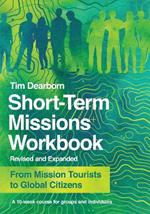 Short–Term Missions Workbook – From Mission Tourists to Global Citizens