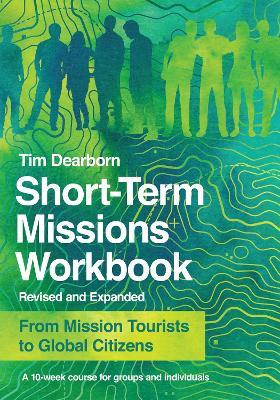 Short–Term Missions Workbook – From Mission Tourists to Global Citizens - Tim Dearborn - cover