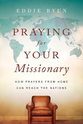 Praying for Your Missionary – How Prayers from Home Can Reach the Nations - Eddie Byun - cover