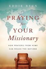 Praying for Your Missionary – How Prayers from Home Can Reach the Nations