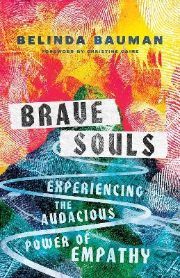 Brave Souls – Experiencing the Audacious Power of Empathy - Belinda Bauman,Christine Caine - cover