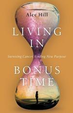 Living in Bonus Time – Surviving Cancer, Finding New Purpose