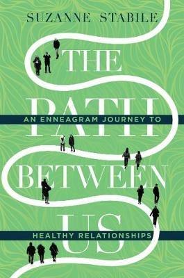 The Path Between Us – An Enneagram Journey to Healthy Relationships - Suzanne Stabile - cover