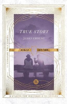 True Story Bible Study - James Choung - cover
