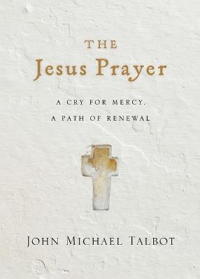 The Jesus Prayer - A Cry for Mercy, a Path of Renewal - John Michael Talbot - cover