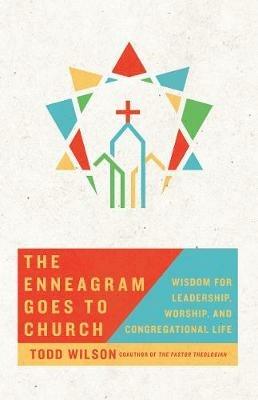 The Enneagram Goes to Church: Wisdom for Leadership, Worship, and Congregational Life - Todd Wilson - cover