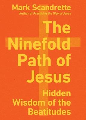 The Ninefold Path of Jesus – Hidden Wisdom of the Beatitudes - Mark Scandrette - cover