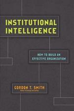 Institutional Intelligence – How to Build an Effective Organization