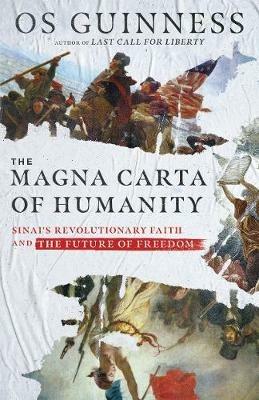The Magna Carta of Humanity – Sinai`s Revolutionary Faith and the Future of Freedom - Os Guinness - cover