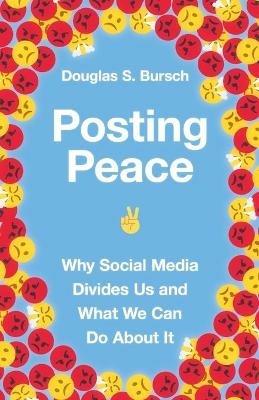 Posting Peace: Why Social Media Divides Us and What We Can Do About It - Douglas S. Bursch - cover