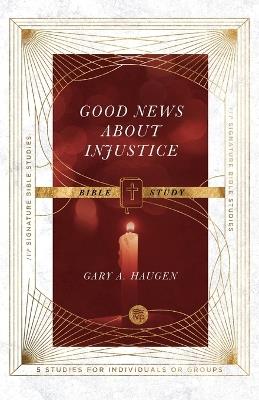 Good News About Injustice Bible Study - Gary A. Haugen,Andrew T. Le Peau - cover