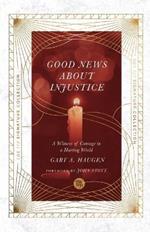 Good News About Injustice - A Witness of Courage in a Hurting World