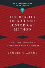 The Reality of God and Historical Method – Apocalyptic Theology in Conversation with N. T. Wright