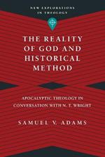 The Reality of God and Historical Method: Apocalyptic Theology in Conversation with N. T. Wright