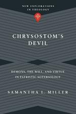 Chrysostom`s Devil – Demons, the Will, and Virtue in Patristic Soteriology