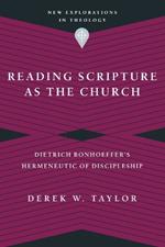 Reading Scripture as the Church – Dietrich Bonhoeffer`s Hermeneutic of Discipleship