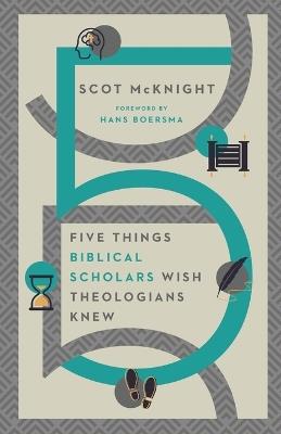 Five Things Biblical Scholars Wish Theologians Knew - Scot McKnight - cover