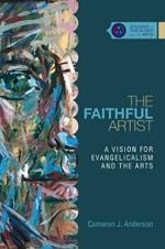 The Faithful Artist – A Vision for Evangelicalism and the Arts