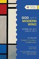 God in the Modern Wing - Viewing Art with Eyes of Faith - Cameron J. Anderson,G. Walter Hansen - cover