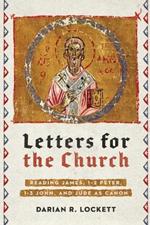 Letters for the Church – Reading James, 1–2 Peter, 1–3 John, and Jude as Canon