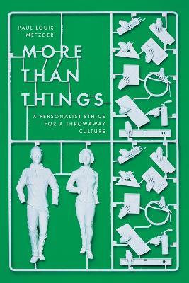 More Than Things: A Personalist Ethics for a Throwaway Culture - Paul Louis Metzger - cover